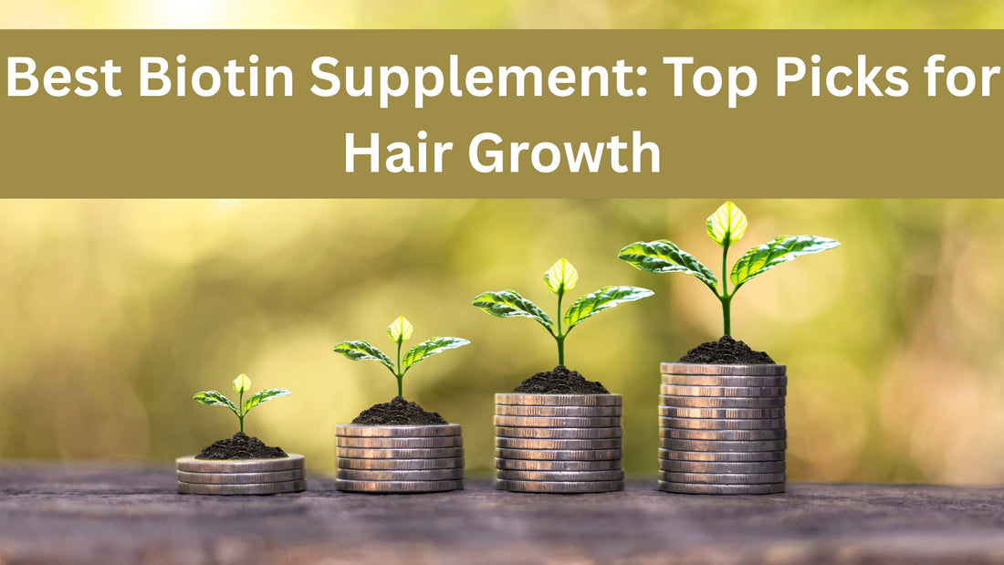 Best Biotin Supplement: Top Picks for Hair Growth